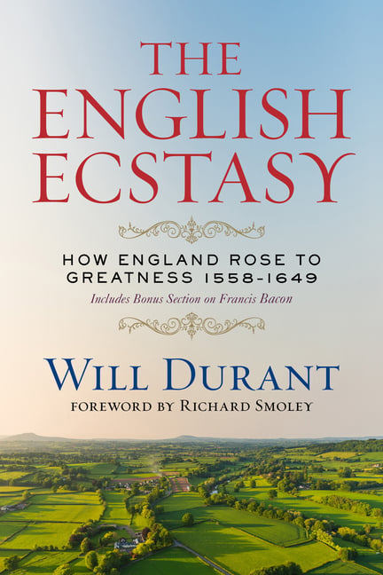 The English Ecstasy (How England Rose to Greatness 1558-1649): Includes Bonus Section on Francis Bacon