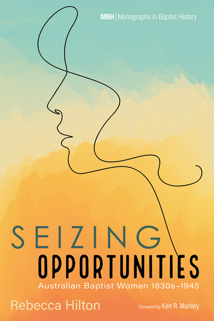 Seizing Opportunities: Australian Baptist Women 1830s-1945