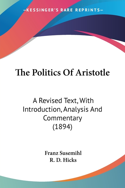 The Politics Of Aristotle: A Revised Text, With Introduction, Analysis And Commentary (1894)