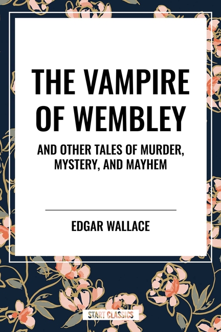Vampire of Wembley: And Other Tales of Murder, Mystery, and Mayhem