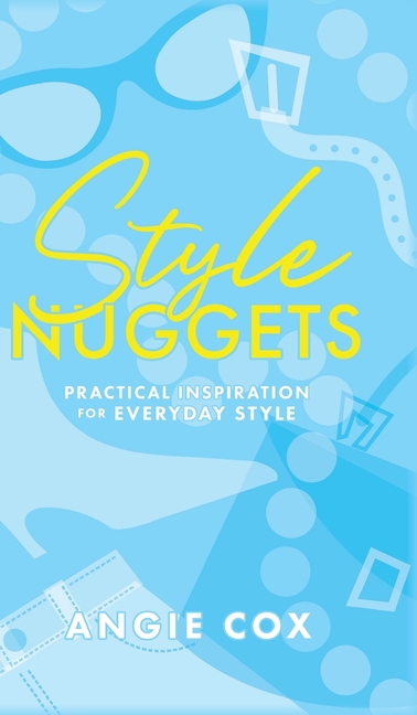 Style Nuggets: Practical Inspiration for Everyday Style