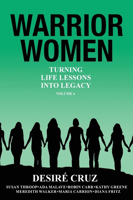 Warrior Women: Turning Life Lessons Into Legacy Volume 4