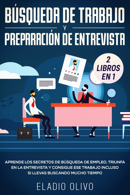 Búsqueda de trabajo y preparación de entrevista 2 libros en 1: Aprende los secretos de búsqueda de empleo, triunfa en la entrevista y consigue ese tra