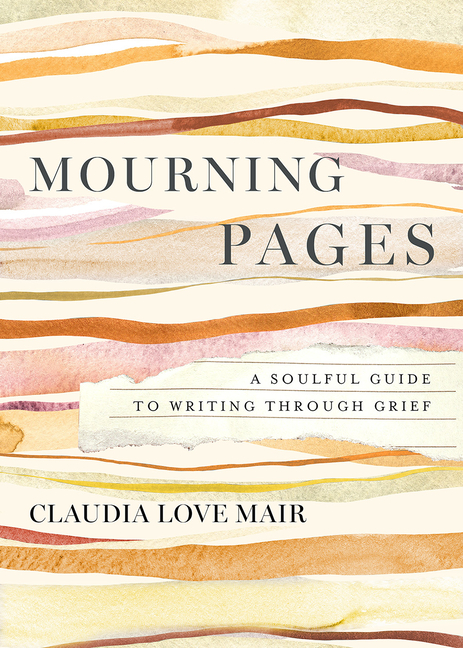 Mourning Pages: A Soulful Guide to Writing Through Grief
