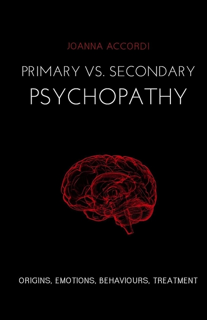 Primary vs Secondary Psychopathy: Origins, Emotions, Behaviours, Treatment