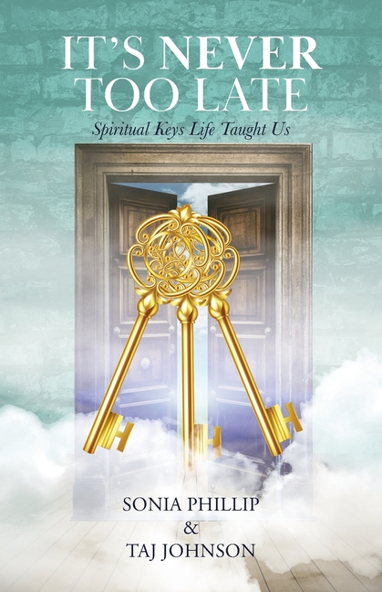 It's Never Too Late: Spiritual Keys Life Taught Us