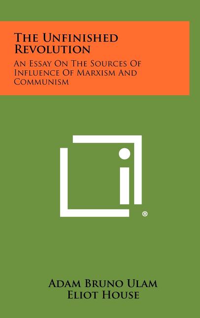 The Unfinished Revolution: An Essay on the Sources of Influence of Marxism and Communism