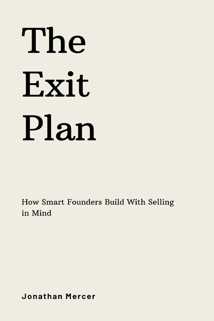 The Exit Plan: How Smart Founders Build With Selling in Mind