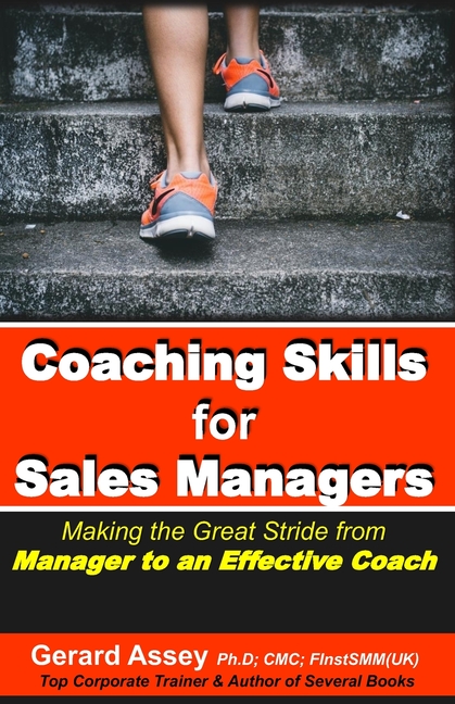Coaching Skills for Sales Managers: Making the Great Stride from Manager to an Effective Coach: #Sales Coaching Techniques # Sales Coaching Strategies