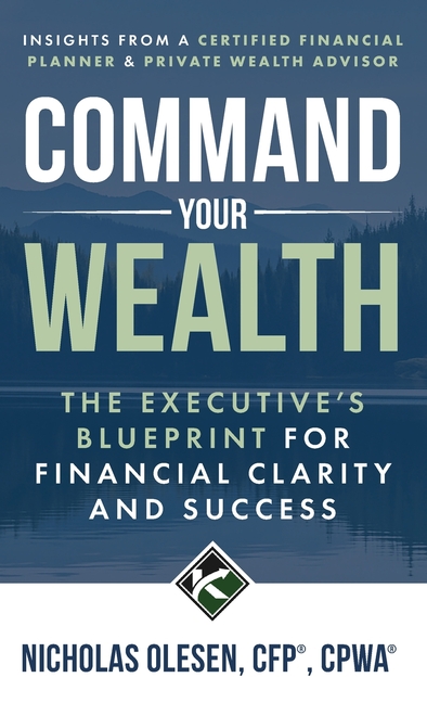 Command Your Wealth: The Executive's Blueprint for Financial Clarity and Success