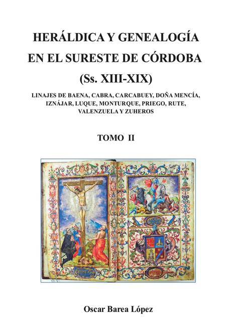 HERÁLDICA Y GENEALOGÍA EN EL SURESTE DE CÓRDOBA (Ss. XIII-XIX). LINAJES DE BAENA, CABRA, CARCABUEY, DOÑA MENCÍA, IZNÁJAR, LUQUE, MONTURQUE, PRIEGO, RU