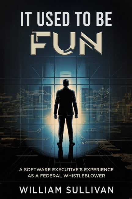It Used to Be Fun: A Federal Whistleblower's Trip Through the Software Industry