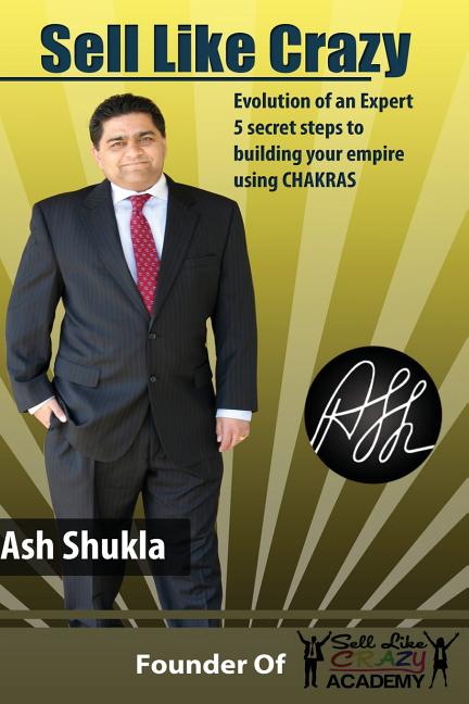 Sell Like Crazy: Evolution Of An Expert 5 Secret Steps To Building Your Empire Using CHAKRAS