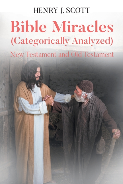Bible Miracles (Categorically Analyzed): New Testament and Old Testament