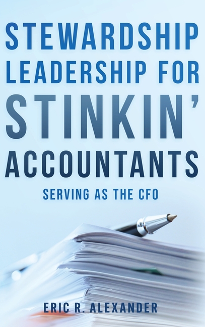 Stewardship Leadership for Stinkin' Accountants: Serving as the CFO