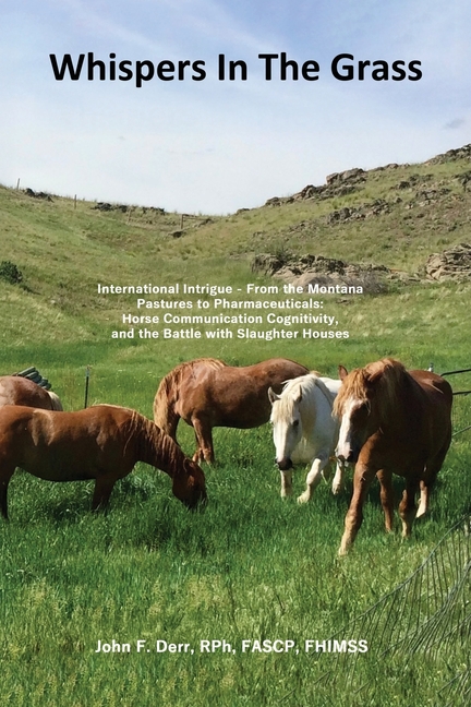 Whispers In The Grass: International Intrigue - From the Montana Pastures to Pharmaceuticals: Horse Communication Cognitivity, and the Battle with Sla