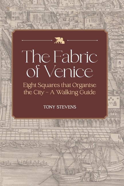 The Fabric of Venice: Eight Squares that organise the city - a walking guide