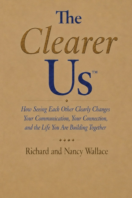 The Clearer Us: How Seeing Each Other Clearly Changes Your Communication, Your Connection, and the Life You Are Building Together
