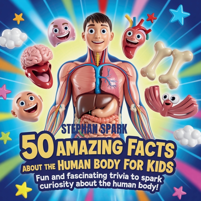 50 Amazing Facts About Human Body for Kids: Fun and Fascinating Trivia to Spark Curiosity About human body!