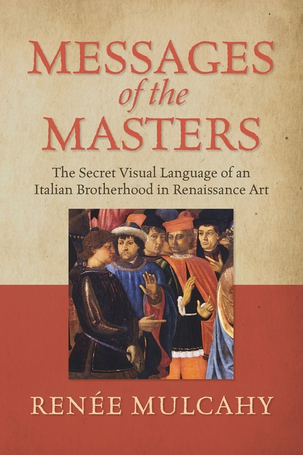 Messages of the Masters: The Secret Visual Language of an Italian Brotherhood in Renaissance Art