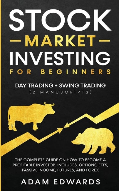 Stock Market Investing for Beginners: Day Trading + Swing Trading (2 Manuscripts): The Complete Guide on How to Become a Profitable Investor. Includes