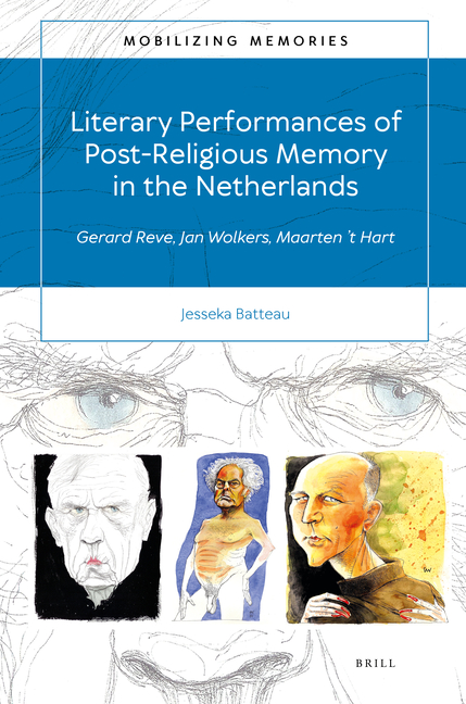 Literary Performances of Post-Religious Memory in the Netherlands: Gerard Reve, Jan Wolkers, Maarten 't Hart