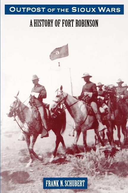 Outpost of the Sioux Wars: A History of Fort Robinson