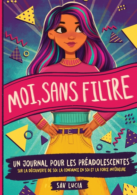 Moi, Sans Filtre: Un journal pour les préadolescentes sur la découverte de soi, la confiance en soi et la force intérieure