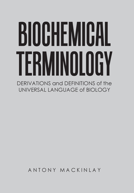 Biochemical Terminology: Derivations and Definitions of the Universal Language of Biology
