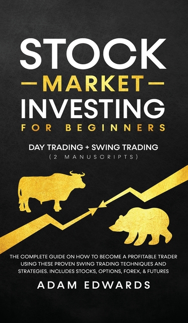 Stock Market Investing for Beginners: Day Trading + Swing Trading (2 Manuscripts): The Complete Guide on How to Become a Profitable Investor. Includes