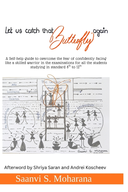 Let us catch that Butterfly again: A Self-help guide to overcome the fear of confidently facing like a skilled warrior in the examinations for all the