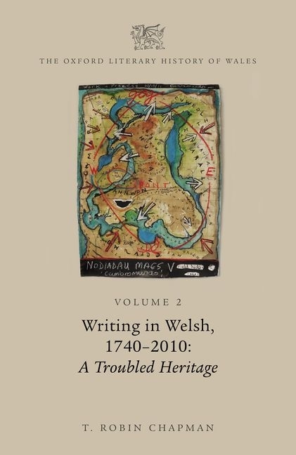 The Oxford Literary History of Wales: Volume 2. Writing in Welsh, C. 1740-2010: A Troubled Heritage