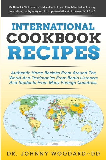 International Cookbook Recipes: International CAuthentic Home Recipes From Around The World And Testimonies From Radio Listeners And Students From Man