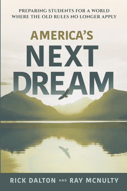 America's Next Dream: Preparing Students for a World Where the Old Rules No Longer Apply