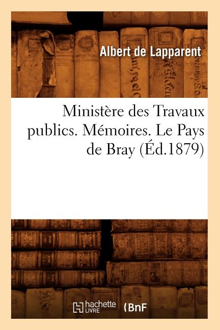 Ministère des Travaux publics. Mémoires. Le Pays de Bray, (Éd.1879)