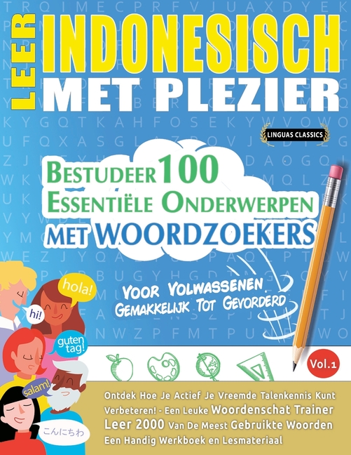 Leer Indonesisch Met Plezier - Voor Volwassenen: Gemakkelijk Tot Gevorderd - Bestudeer 100 Essentiële Onderwerpen Met Woordzoekers - Vol.1