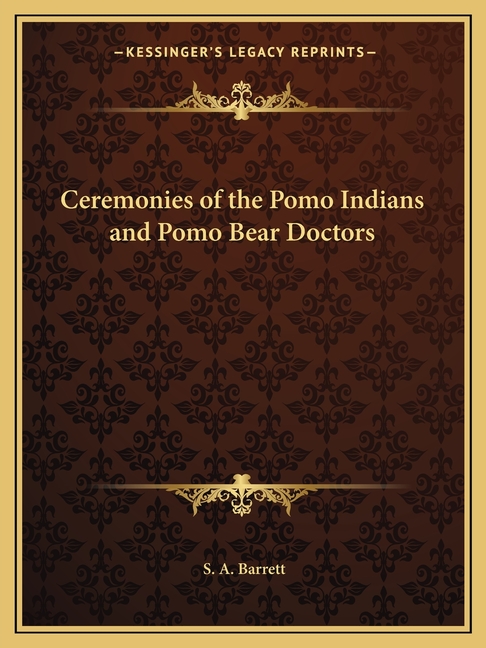 Ceremonies of the Pomo Indians and Pomo Bear Doctors