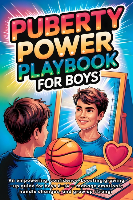Puberty Playbook for Boys: An Empowering, Confidence-Boosting Growing-Up Guide for Boys 8-14 - Manage Emotions, Handle Changes, and Grow Up Strong.