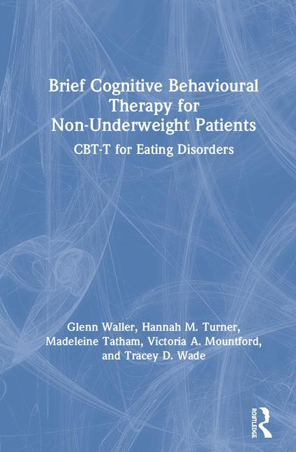Brief Cognitive Behavioural Therapy for Non-Underweight Patients: Cbt-T for Eating Disorders