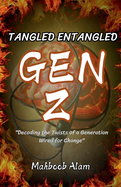 Tangled Entangled: Gen Z: Decoding the Twist of a Generation Wired for Change