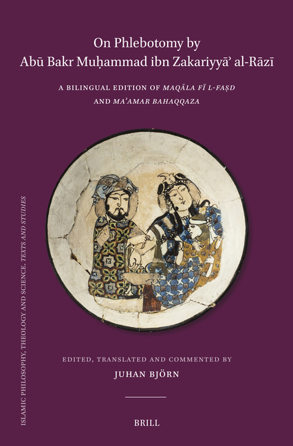 On Phlebotomy by Abū Bakr Muḥammad Ibn Zakariyyāʾ Al-Rāzī: A Bilingual Edition of Maqāla Fī L-Faṣd