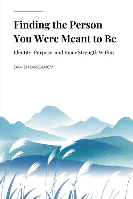 Finding the Person You Were Meant to Be: Identity, Purpose, and Inner Strength Within