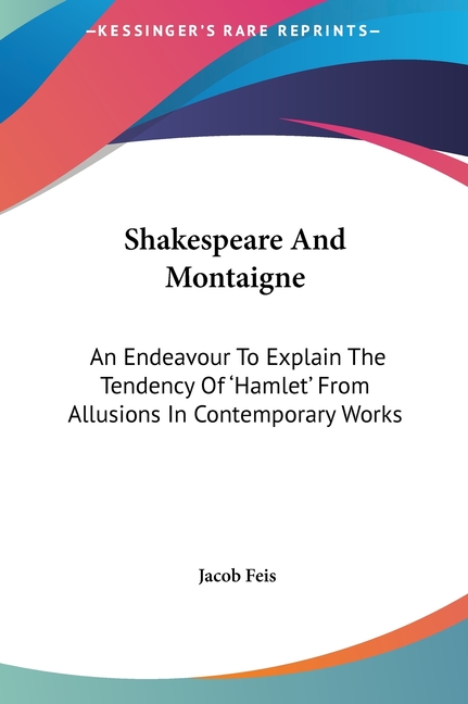 Shakespeare And Montaigne: An Endeavour To Explain The Tendency Of 'Hamlet' From Allusions In Contemporary Works