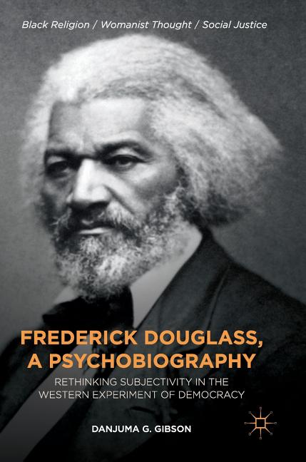 Frederick Douglass, a Psychobiography: Rethinking Subjectivity in the Western Experiment of Democracy
