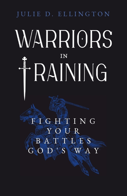 Warriors in Training: Fighting Your Battles God's Way