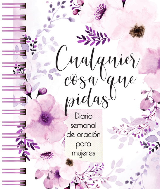 Cualquier Cosa Que Pidas: Diario de Oración Semanal Para Mujeres