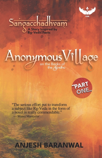 Sangacchadhvam: A Story Inspired by Rg-Vedic Facts Anonymous Village on the Banks of the Sindhu Part - 1