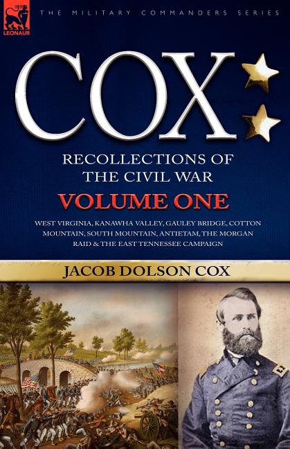 Cox: Personal Recollections of the Civil War-West Virginia, Kanawha Valley, Gauley Bridge, Cotton Mountain, South Mountain,