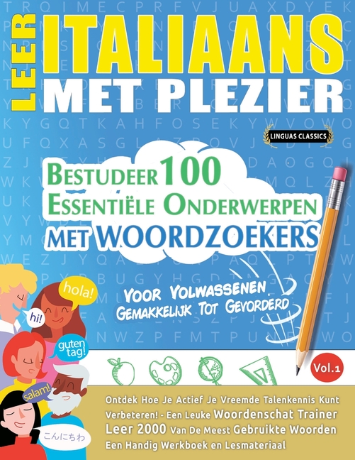 Leer Italiaans Met Plezier - Voor Volwassenen: Gemakkelijk Tot Gevorderd - Bestudeer 100 Essentiële Onderwerpen Met Woordzoekers - Vol.1