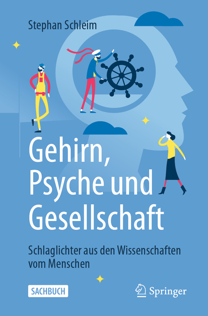 Gehirn, Psyche Und Gesellschaft: Schlaglichter Aus Den Wissenschaften Vom Menschen